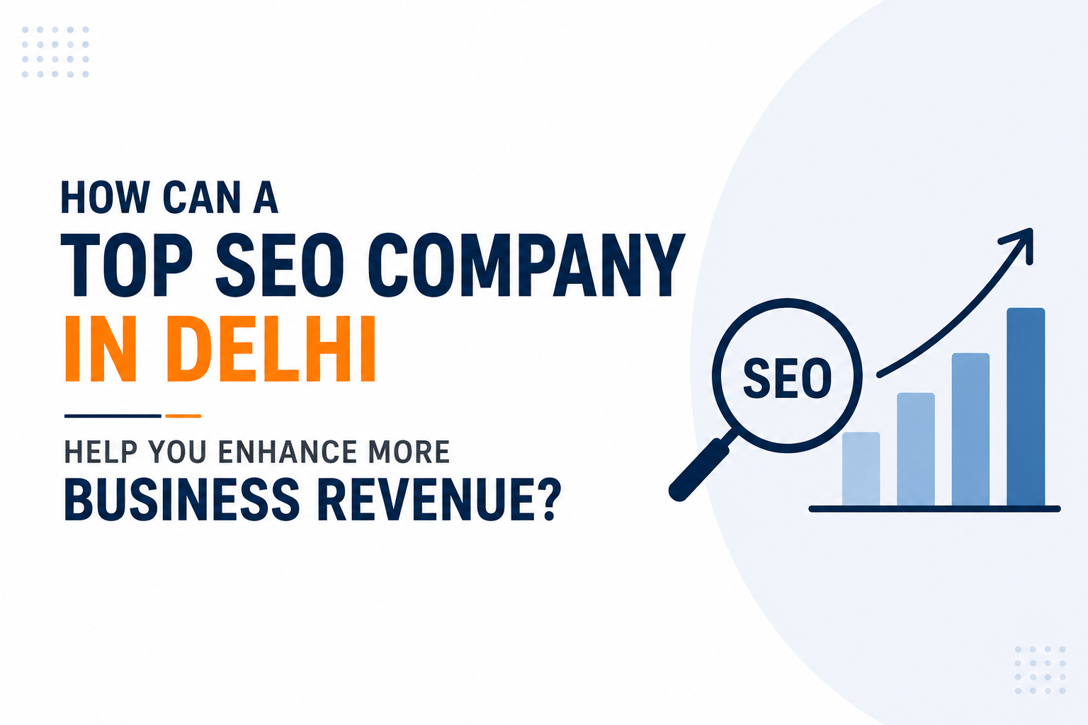 How can a Top SEO Company in Delhi help you enhance more Business Revenue