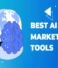 Unleashing the Power of AI: Top Tools for Digital Marketing Success