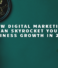 How Digital Marketing Can Skyrocket Your Business Growth in 2026